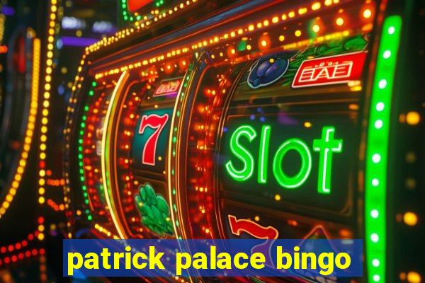 patrick palace bingo