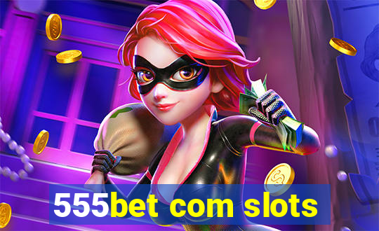 555bet com slots