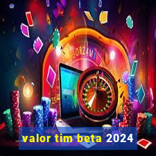 valor tim beta 2024