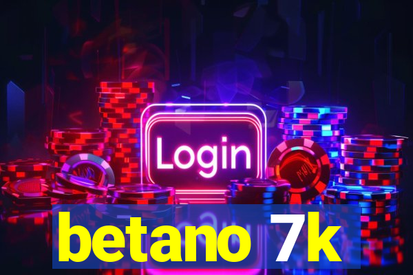 betano 7k