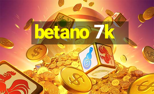 betano 7k