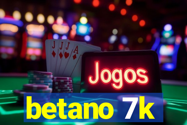 betano 7k