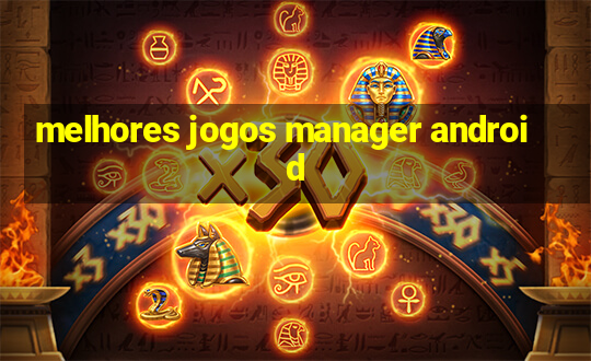 melhores jogos manager android