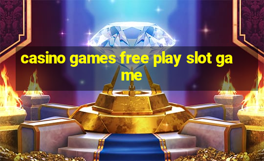 casino games free play slot game