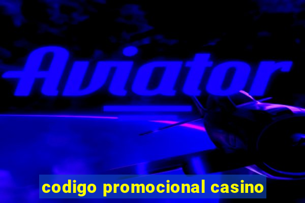 codigo promocional casino