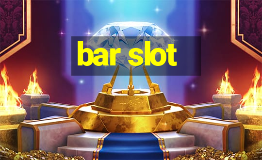 bar slot