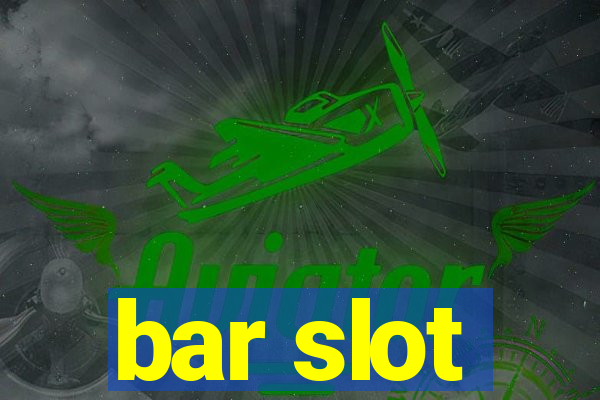 bar slot