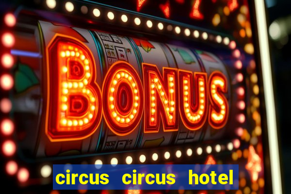 circus circus hotel casino and theme park