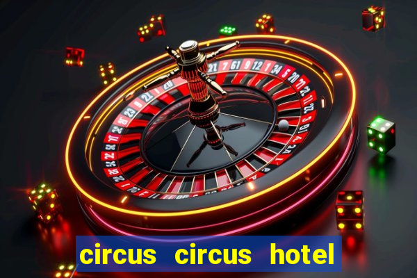 circus circus hotel casino and theme park