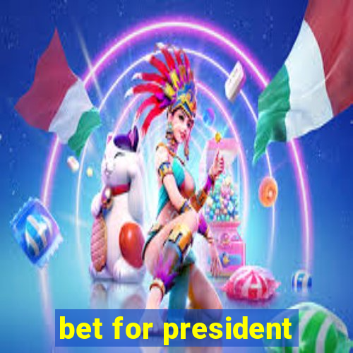 bet for president