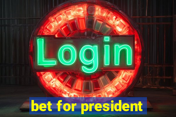 bet for president