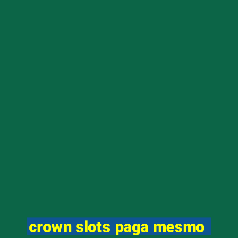 crown slots paga mesmo