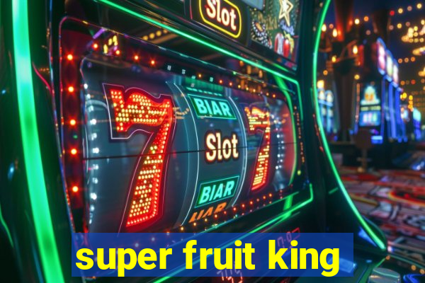 super fruit king