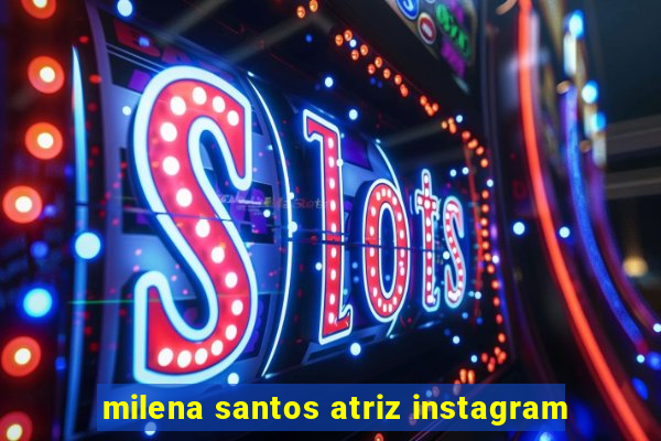 milena santos atriz instagram