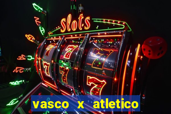 vasco x atletico go onde assistir