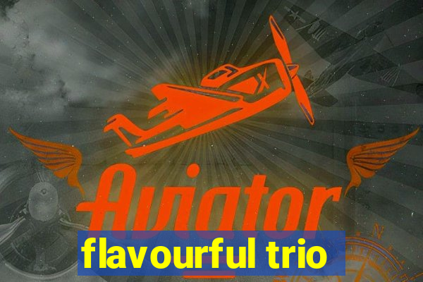 flavourful trio