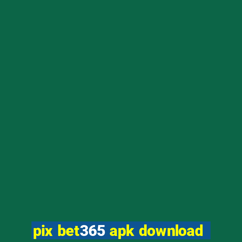 pix bet365 apk download