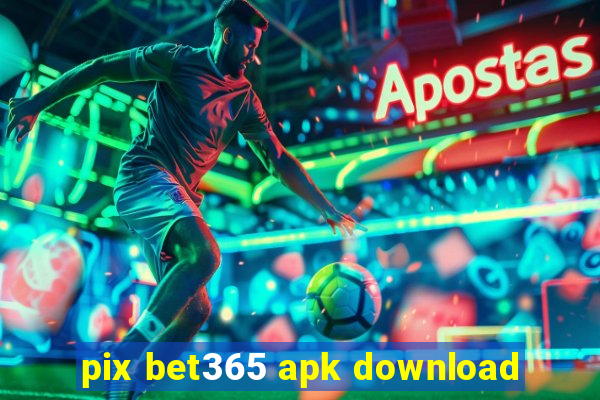 pix bet365 apk download