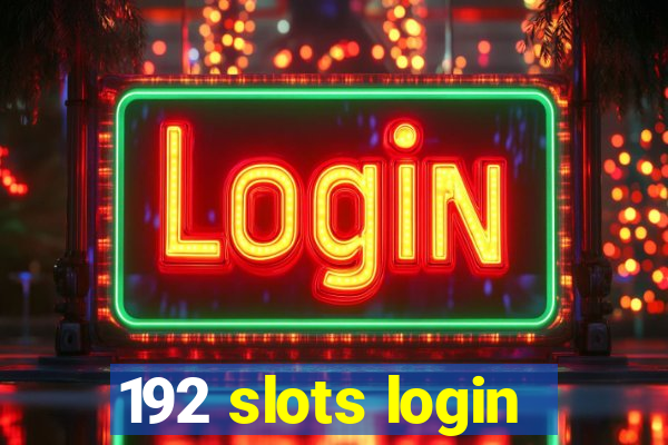 192 slots login