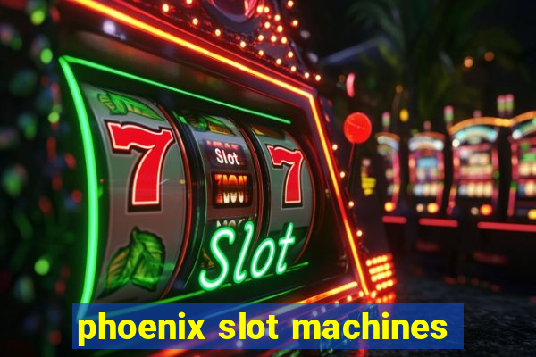 phoenix slot machines