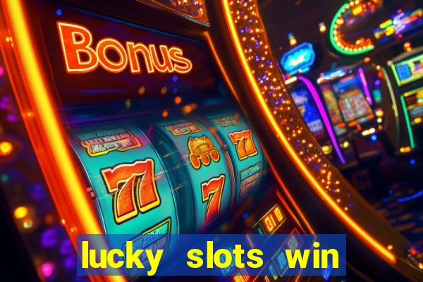 lucky slots win real cash