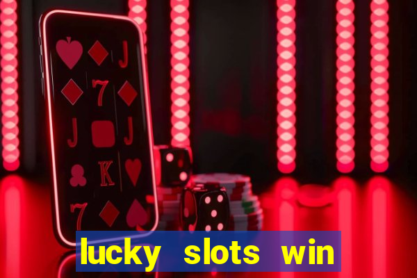 lucky slots win real cash