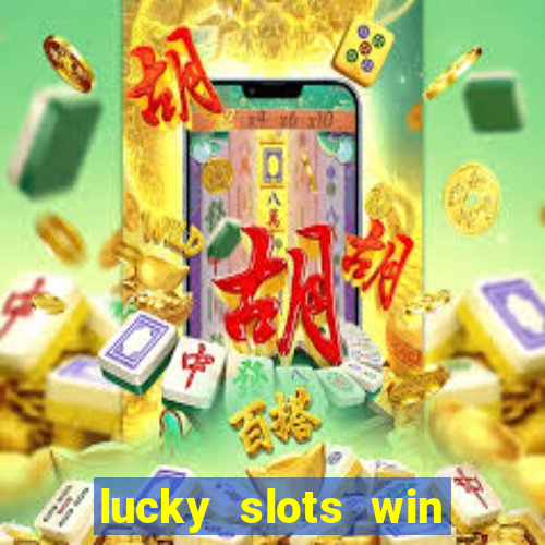 lucky slots win real cash