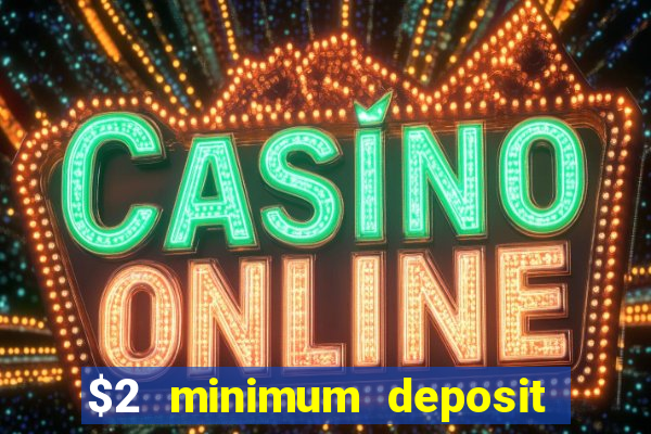 $2 minimum deposit casino canada