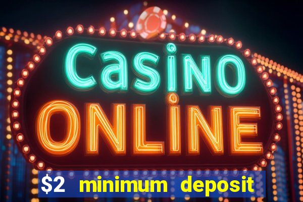 $2 minimum deposit casino canada