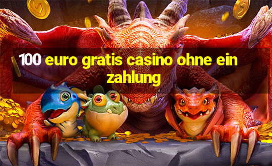 100 euro gratis casino ohne einzahlung