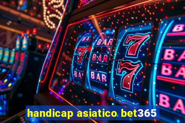 handicap asiatico bet365