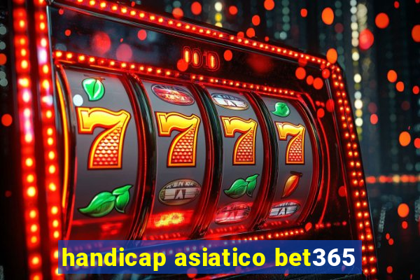 handicap asiatico bet365