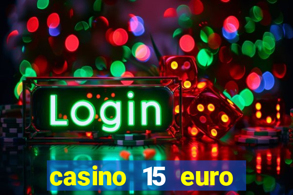 casino 15 euro bonus ohne einzahlung