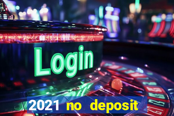 2021 no deposit casino bonus