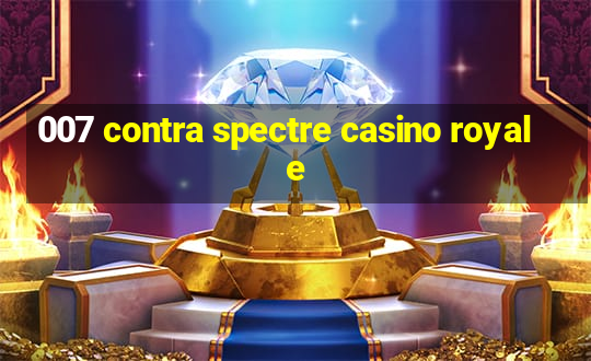 007 contra spectre casino royale