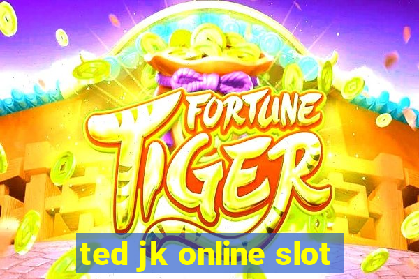 ted jk online slot