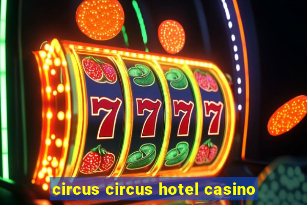 circus circus hotel casino