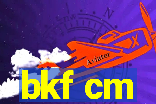 bkf cm