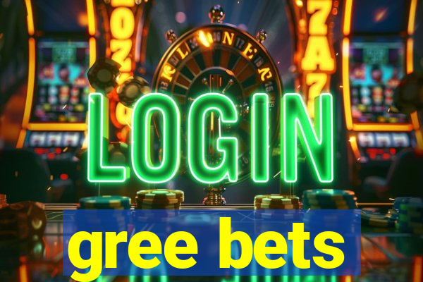 gree bets