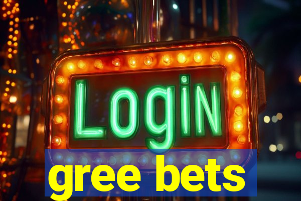 gree bets