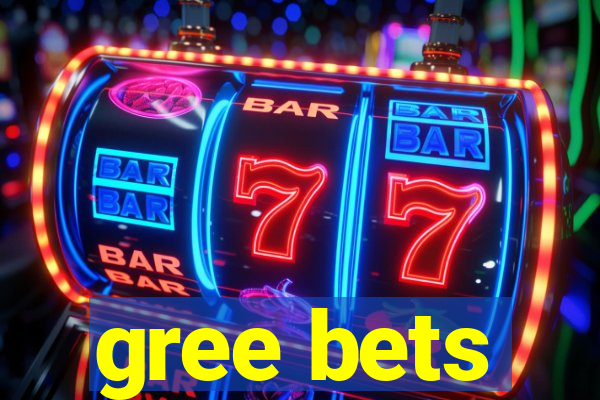 gree bets