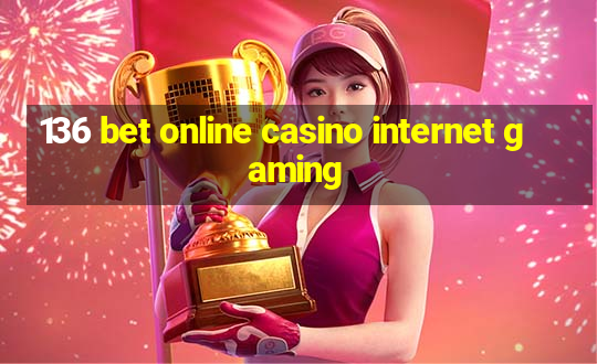 136 bet online casino internet gaming