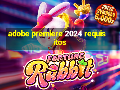 adobe premiere 2024 requisitos