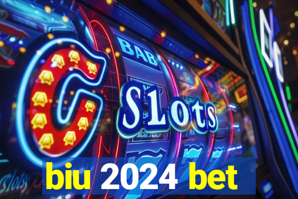 biu 2024 bet