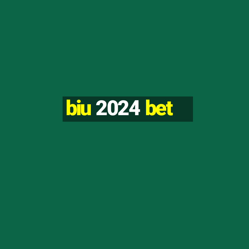 biu 2024 bet