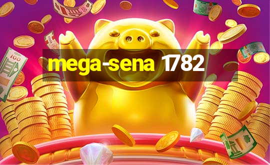 mega-sena 1782