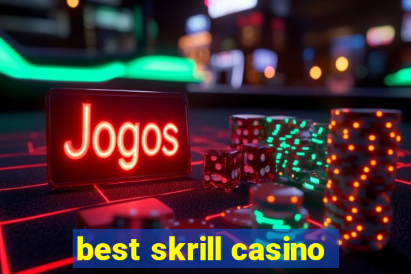 best skrill casino