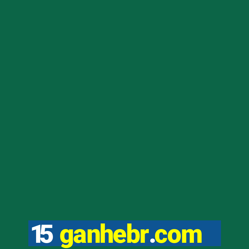 15 ganhebr.com