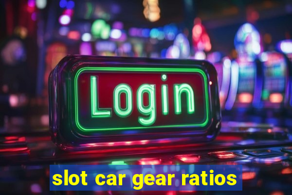 slot car gear ratios