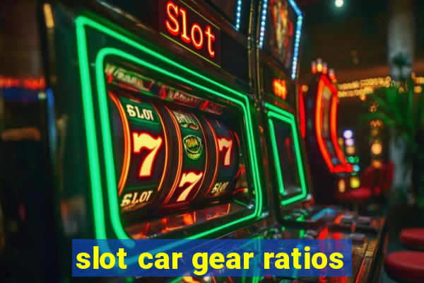 slot car gear ratios